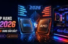 Bảng Xếp Hạng CPU Năm 2026: Intel Hay AMD Đang Dẫn Đầu
