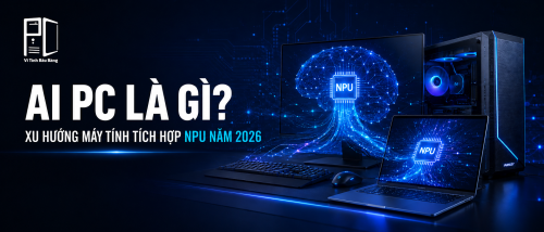 AI PC Là Gì? Xu Hướng Máy Tính Tích Hợp NPU Trong Năm 2026